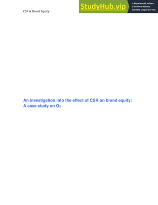 CSR & Brand Equity A case study O2
An investigation into the effect of CSR on brand equity:
A case study on O2
 