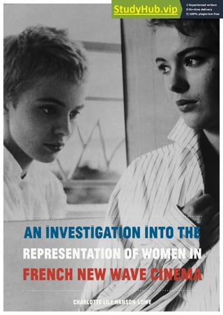 1
cHARLOTTE lILY haNSON-lOWE
An investigation into the
REPREsENTATION OF WOMEN in
French New Wave Cinema
 