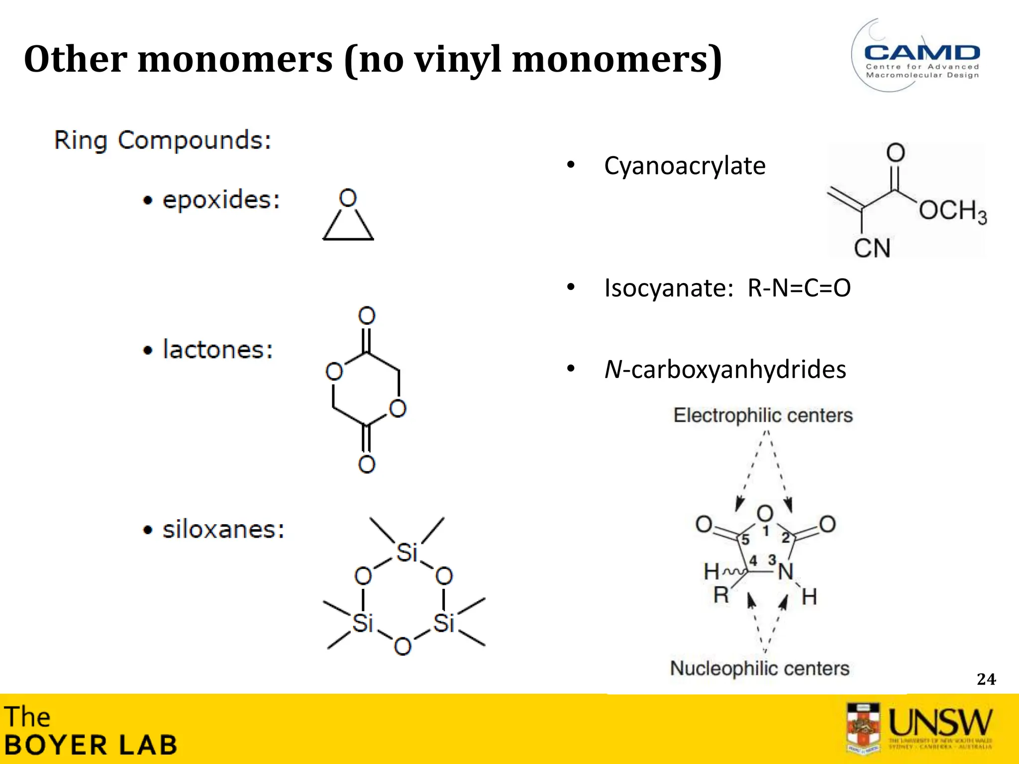 24
Other monomers (no vinyl monomers)
• Cyanoacrylate
• Isocyanate: R-N=C=O
• N-carboxyanhydrides
 
