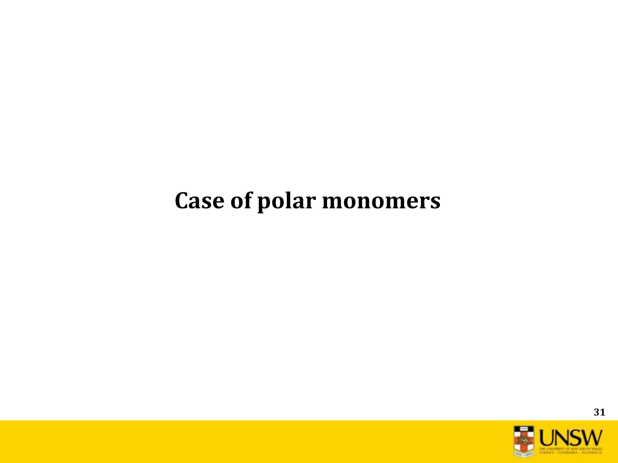 31
Case of polar monomers
 
