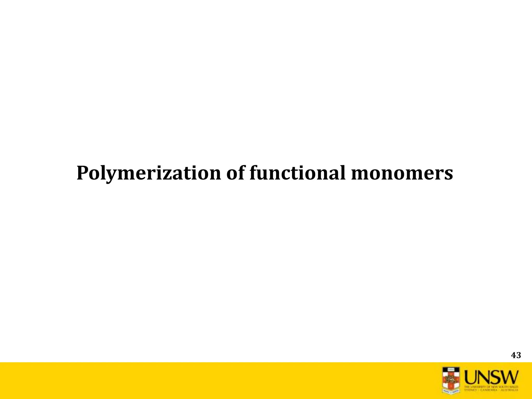43
Polymerization of functional monomers
 