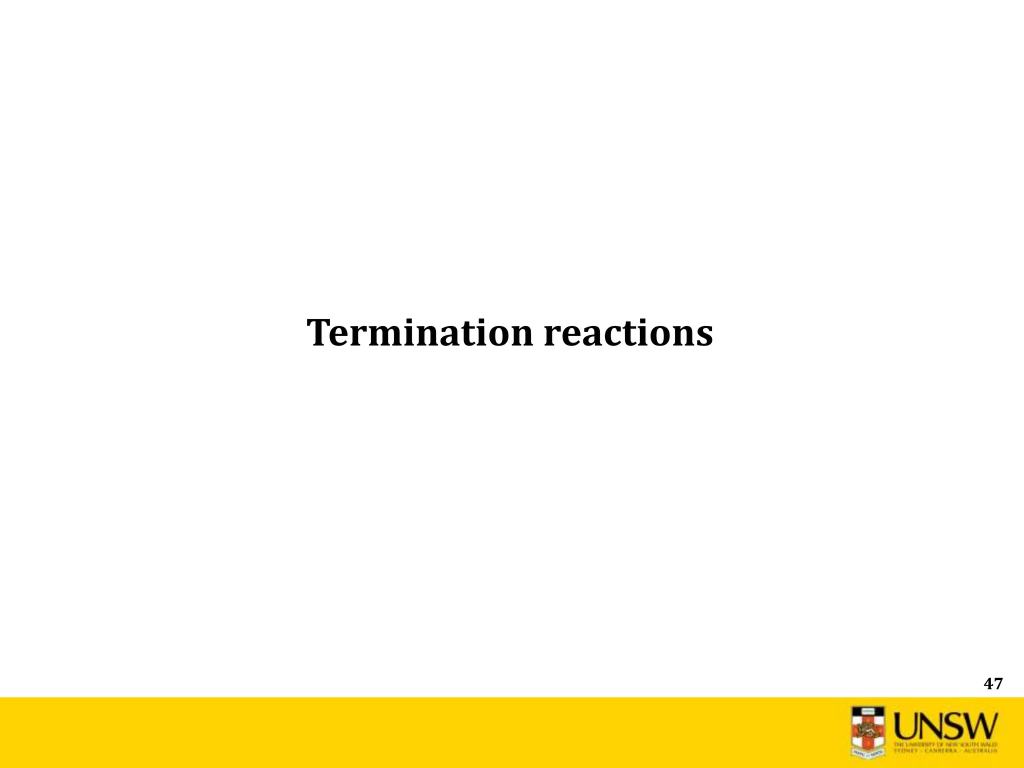 47
Termination reactions
 