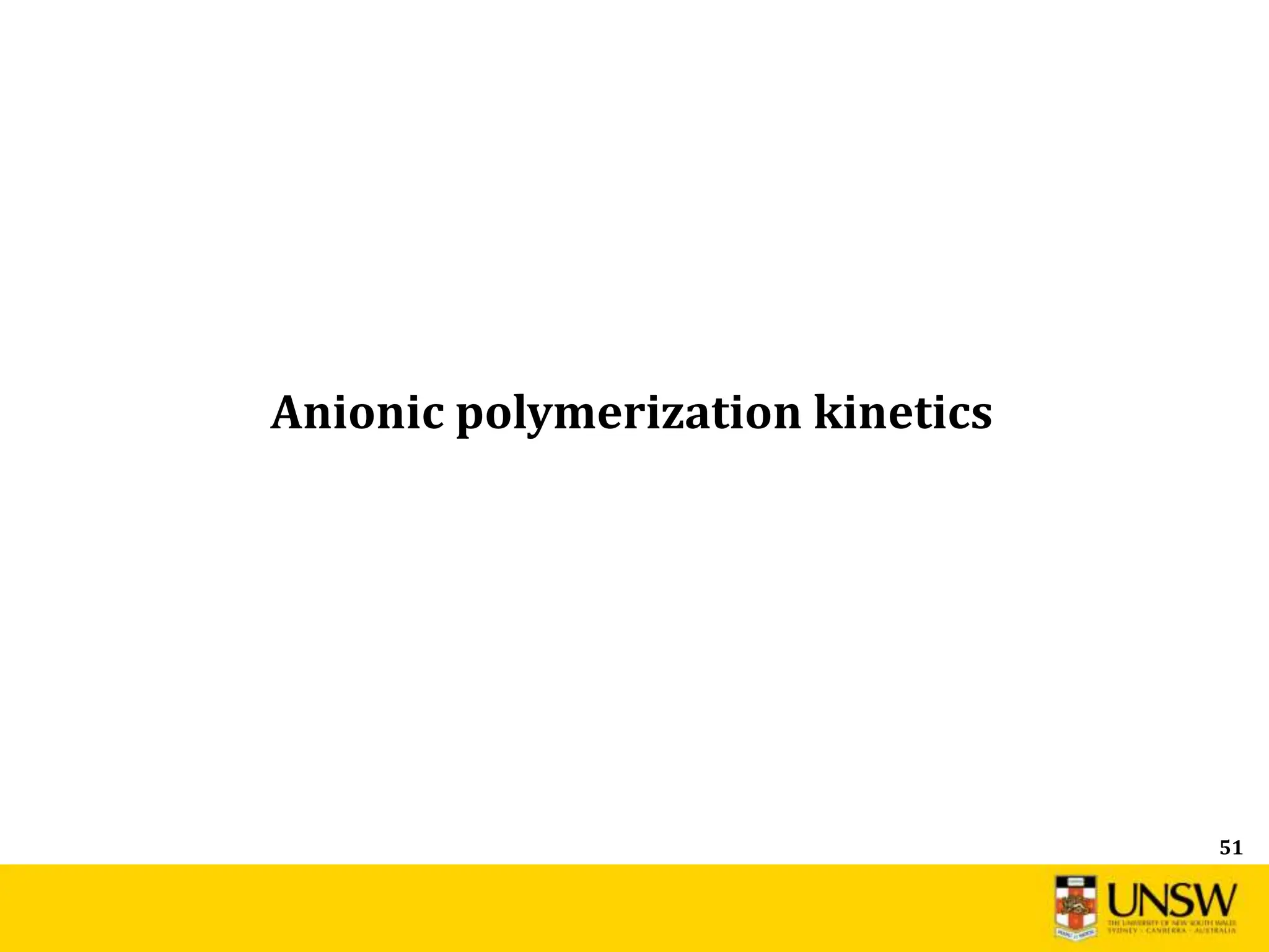 51
Anionic polymerization kinetics
 