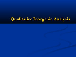 Qualitative Inorganic AnalysisQualitative Inorganic Analysis
 