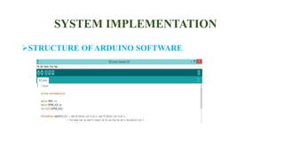 SYSTEM IMPLEMENTATION
STRUCTURE OF ARDUINO SOFTWARE
 