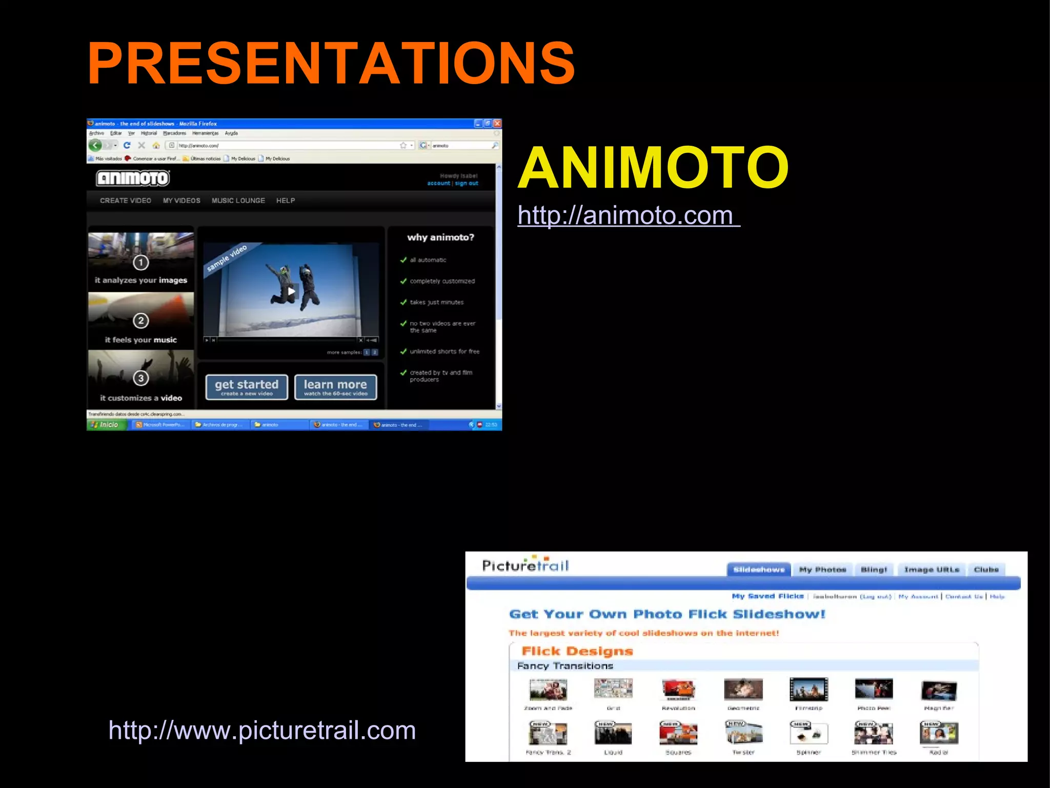 ANIMOTO http:// animoto.com   PRESENTATIONS http://www.picturetrail.com   