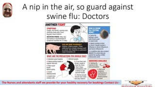 A nip in the air, so guard against
swine flu: Doctors
The Nurses and attendants staff we provide for your healthy recovery for bookings Contact Us:-
 