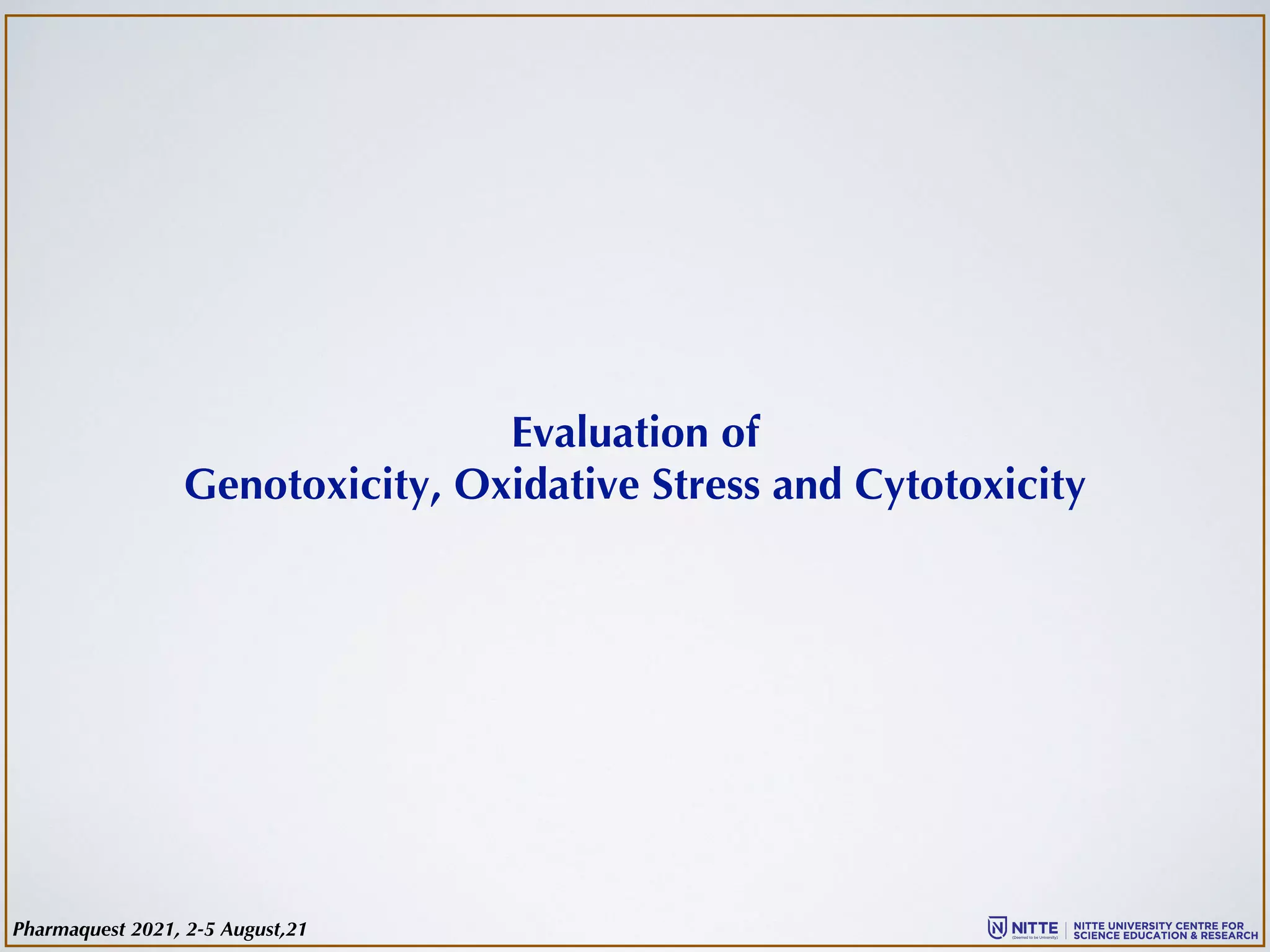 Evaluation of
Genotoxicity, Oxidative Stress and Cytotoxicity
Pharmaquest 2021, 2-5 August,21
 
