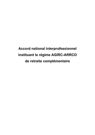 Accord national interprofessionnel
instituant le régime AGIRC-ARRCO
de retraite complémentaire
 