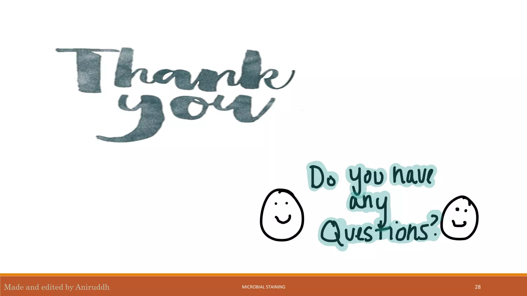 28
Made and edited by Aniruddh MICROBIAL STAINING
 