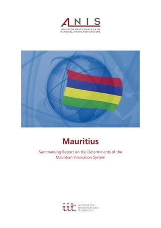 Mauritius
Summarising Report on the Determinants of the
Mauritian Innovation System
 