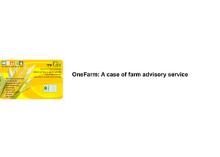OneFarm: A case of farm advisory service
 