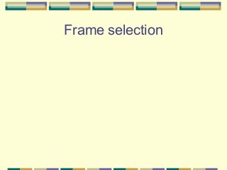 Frame selection

 