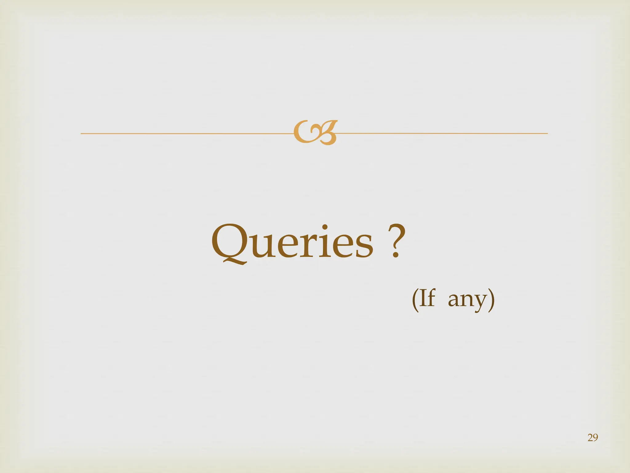 
Queries ?
(If any)
29
 
