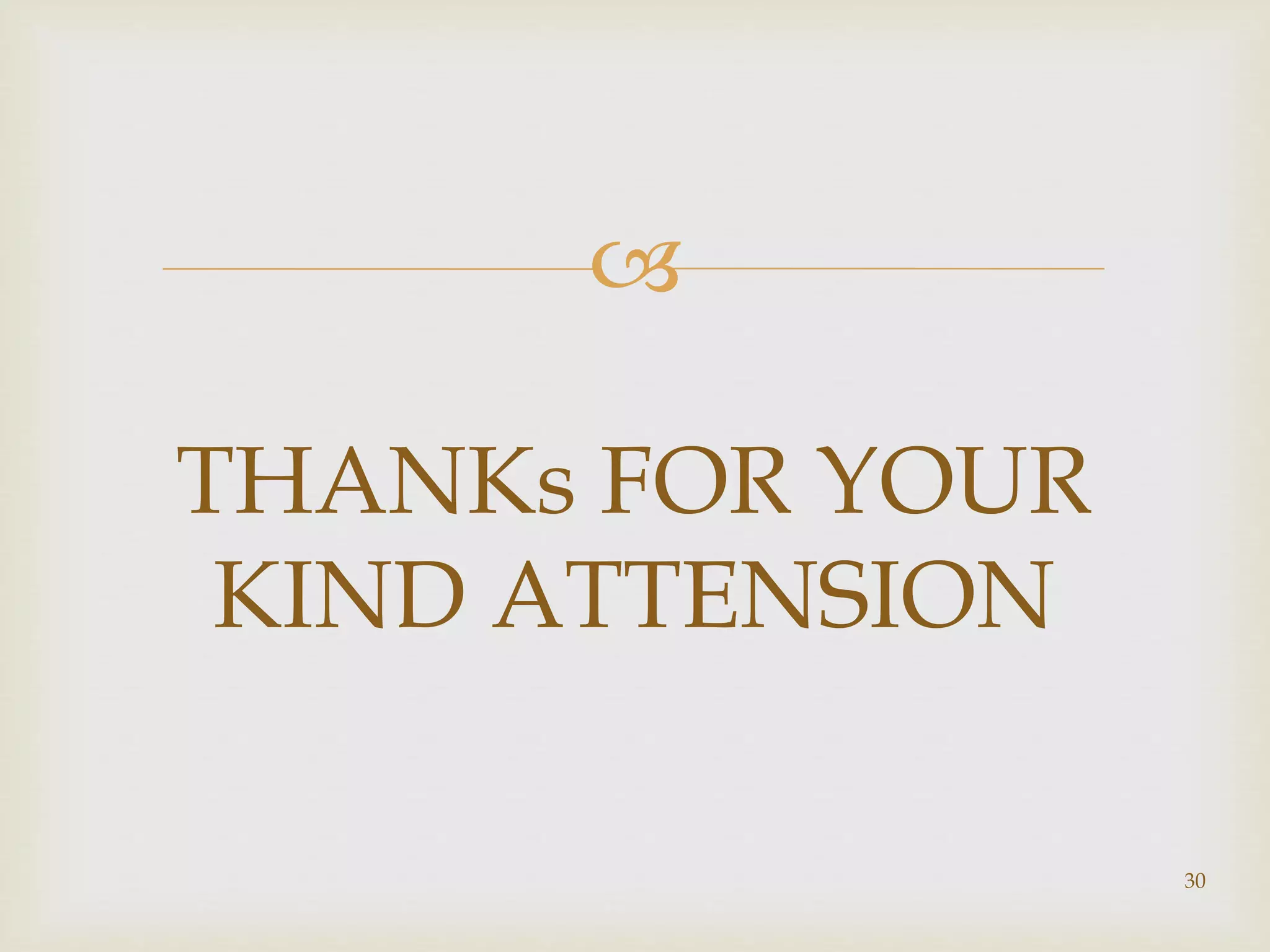  
THANKs FOR YOUR 
KIND ATTENSION 
30 
