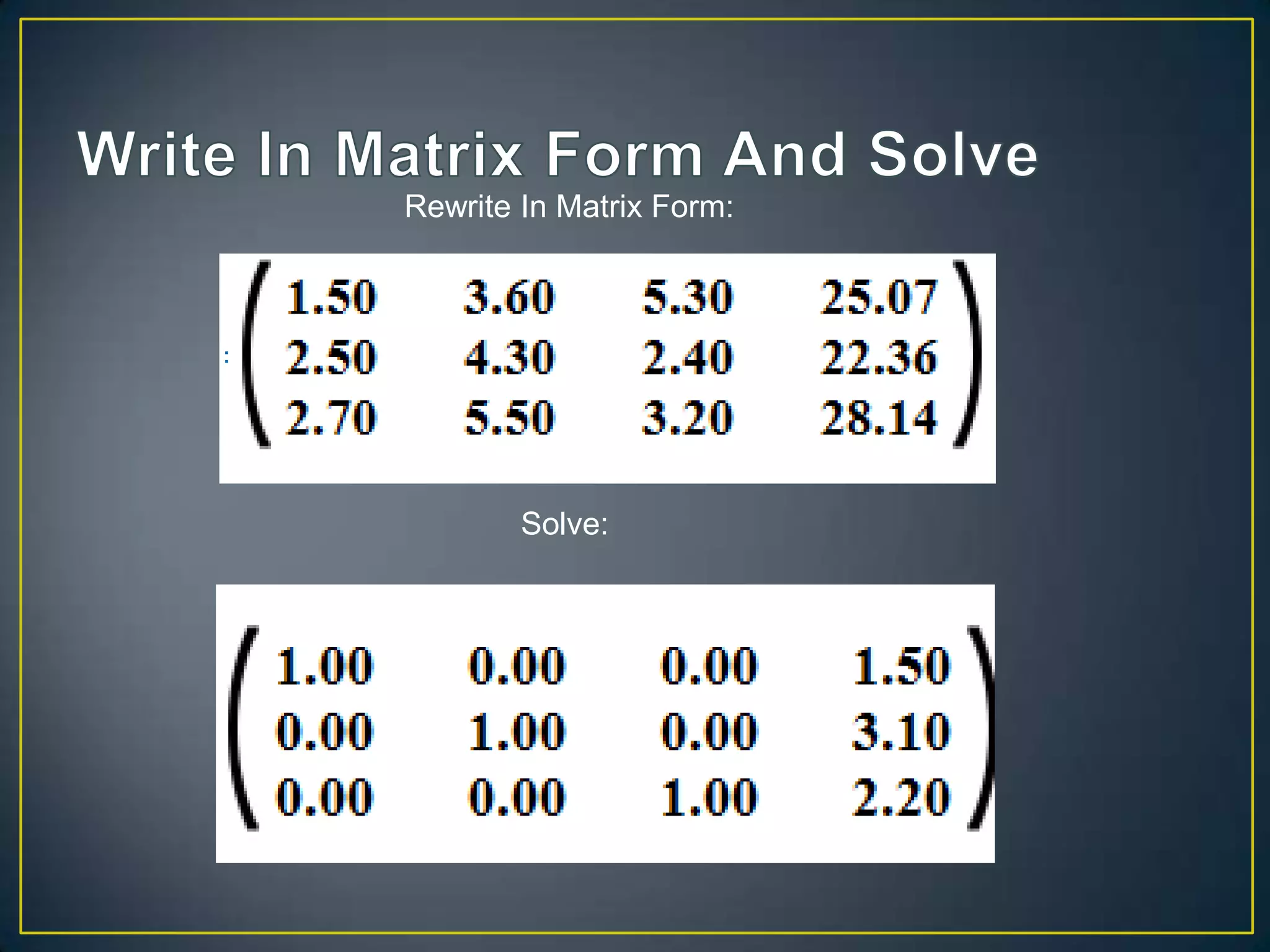 Rewrite In Matrix Form:
Solve:
 