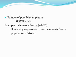  Number of possible samples in
SRSWR= Nn
Example: 2 elements from 4 (ABCD)
How many ways we can draw 2 elements from a
population of size 4
 