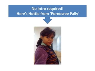No intro required!
Here’s Hottie from ‘Pornosree Pally’
 