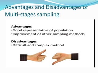 Advantages and Disadvantages of
Multi-stages sampling
 