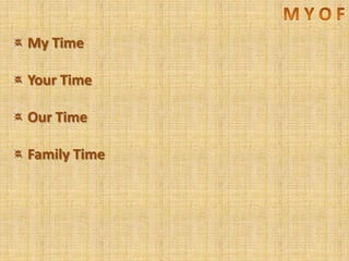M Y O F My Time Your Time Our Time Family Time