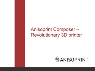 Anisoprint Composer –
Revolutionary 3D printer
 