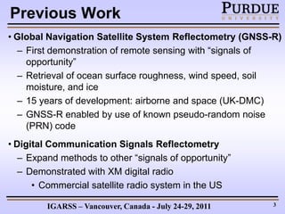 Previous Work
• Global Navigation Satellite System Reflectometry (GNSS-R)
  – First demonstration of remote sensing with “...