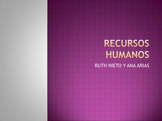 Recursos humanos RUTH NIETO Y ANA ARIAS  
