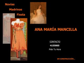 Novias Madrinas   Fiesta EN CONSTRUCCIÓN... ANA MARÍA MANCILLA  CONTACTO 4155805  Pide Tu Hora 
