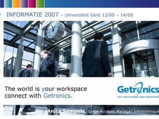 INFORMATIE 2007   – Universiteit Gent 13/09 – 14/09




           Anita Sempels, Large Account Manager Infotechnique