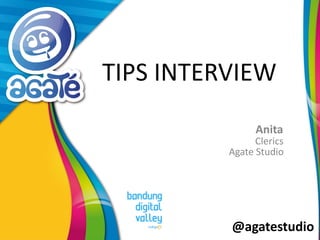 @agatestudio
TIPS INTERVIEW
Anita
Clerics
Agate Studio
 