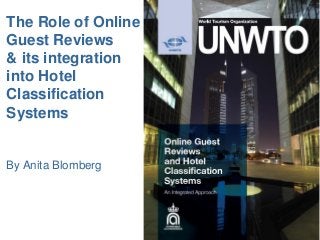 The Role of Online
Guest Reviews
& its integration
into Hotel
Classification
Systems
By Anita Blomberg
 