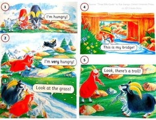 Source: “Three Billy-Goats” by Sue Arengo, Oxford University Press,

1

4

(c) 2013 Anita Chiou

2

5

3

(c) 2013 Anita Chiou

31

 