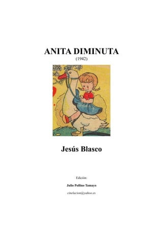 ANITA DIMINUTA
(1942)
Jesús Blasco
Edición:
Julio Pollino Tamayo
cinelacion@yahoo.es
 