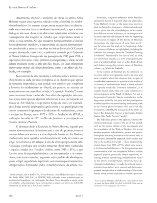 Renata Gomes Cardoso


       Atualmente, abordar o conjunto de obras da artista Anita                             Nowadays, a rigorous reflection about Brazilian
Malfatti requer uma rigorosa reflexão sobre a história do moder-                        modernism history is required when one approaches
                                                                                        Anita Malfatti’s works. At the same time, attention
nismo brasileiro. Ao mesmo tempo, outra atenção deve ser direcio-
                                                                                        must be directed to the context of international mod-
nada aos contextos da arte moderna internacional, já que a artista                      ern art, given that the artist dialogues, in her works,
dialogou, em suas obras, com diferentes referências artísticas, em                      with different artistic references, as a consequence of
conseqüência das viagens de estudos que empreendeu desde o                              the study trips she had undertook since the beginning
início da sua carreira. No que concerne particularmente à história                      of her career. In regard of the history of Brazilian
                                                                                        modernism, the importance of some facts involv-
do modernismo brasileiro, a importância de alguns acontecimen-                          ing the artist and her work at the beginning of the
tos envolvendo a artista e sua obra no início do século XX estará                       20th century will always be highlighted, including the
sempre destacada; entre eles, a polêmica causada pela exposição                         polemics that emerged from the “Modern Painting
de Pintura Moderna. Inaugurada na passagem de 1917 para 1918, a                         Exhibition”. Premiered at the turn of 1917 to 1918,
                                                                                        this exhibition caused, as a first consequence, the
exposição provocou, como primeira conseqüência, o início de um
                                                                                        start of a militant debate over art in São Paulo. From
debate militante sobre a arte em São Paulo, do qual emergiram                           such debate emerged important names of Brazilian
importantes nomes da cultura brasileira, como o de Mário de An-                         culture, e.g. Mário de Andrade.
drade, por exemplo.                                                                         In the context of Brazilian art, the reflection on
       No contexto da arte brasileira, a reflexão sobre a artista e sua                 the artist and her work presents itself to be more and
                                                                                        more complex, when one observes that, in spite of
obra mostra-se cada vez mais complexa ao se observar que, apesar                        considerable importance, its position in the studies of
de tamanha importância, sua posição nos estudos que compõem                             the history of modernism in Brazil is slowly reduced
a história do modernismo no Brasil, aos poucos, se reduziu ao                           to a specific event: the “historical exhibition”, as it
acontecimento em específico, ou seja, à “exposição histórica”, como                     became known later, with only some references to
                                                                                        her participation at the Week of Modern Art and at
posteriormente ficou conhecida. Para além da exposição, tais estu-
                                                                                        the posterior grupo dos Cinco, in contradiction to the
dos apresentam apenas algumas referências à sua participação na                         long career trailed by the artist and her participation
semana de arte Moderna e no posterior grupo dos cinco1, em contradi-                    in other important moments during modernism, such
ção à longa carreira empreendida pela artista e sua participação em                     as the French phase between 1923 and 1928, the
outros momentos importantes do decorrer do modernismo, como                             foundation of SPAM, the realization of the 1931’s sa-
                                                                                        loon in Rio de Janeiro, the part at the Família artística
o estágio na França, entre 1923 e 1928, a fundação da SPAM, a
                                                                                        Paulista (São Paulo Artistic Family)1.
realização do salão de 1931 no Rio de Janeiro e a participação na                           The relevance given to the episode, followed by
Família Artística Paulista.                                                             other breakthrough events of the art of this period,
       O destaque dado à exposição de Pintura Moderna, seguido por                      such as the intense debate at the newspapers and
                                                                                        the articulation of the Week of Modern Art, reveal
outros acontecimentos definitivos para a arte do período, como o
                                                                                        another question: a detachment, greater and greater
intenso debate nos jornais e a articulação da semana de arte Moderna,                   throughout this story, in relation to the artist’s work, in
revelam uma nova questão: um distanciamento cada vez maior, ao                          a strict sense. Despite the approach of this studies that
longo dessa história, em relação à obra da artista propriamente dita.                   rely on the well known works — those created in the
Ainda que o enfoque dos estudos esteja nas obras mais conhecidas                        United States from 1915 to 1916, which were present
                                                                                        at the historical exhibition —, the interpretations and
– aquelas criadas nos Estados Unidos, entre 1915 e 1916, e que
                                                                                        commentaries, with rare exceptions, follow a certain
fizeram parte da exposição histórica –, as interpretações e os comen-                   approach pattern, practically always superficial, re-
tários, com raras exceções, seguiram certo padrão de abordagem,                         peating, without questioning, interpretations raised
quase sempre superficial e repetiram, sem muitos questionamentos,                       by the artist’s contemporaries. However, these ap-
interpretações formuladas pelos contemporâneos da artista. En-                          propriations don’t always consider the cultural context
                                                                                        in which these authors were inserted and their conse-
                                                                                        quential interpretation or understanding of the works,
1
  Como exceção, cita-se BATISTA, Marta Rossetti. anita Malfatti no tempo e no espaço.   mainly when certain concepts or artistic questions
São Paulo: IBM, 1985; Ed. 34, EDUSP, 2006, utilizado como referência para as
informações biográficas e de catalogação das obras. Nessa biografia, a autora expôs     1
                                                                                          As an exception BATISTA, Marta Rossetti. anita Malfatti no tempo
com detalhes e documentação (hoje pertencentes ao arquivo da artista no IEB-USP)        e no espaço. São Paulo: IBM, 1985; Ed. 34, EDUSP, 2006, used as
a trajetória da artista até o fim da sua carreira.                                      a reference for the biographic information.




128                                                                         RHAA 9
 