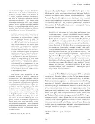 Anita Malfatti e a crítica


later the closest example — in regard of the formal                face ao que lhe era familiar, no ambiente brasileiro – para as con-
differentiation of the “non naturalistic” work, in                 siderações de cunho ideológico-estético que Mário de Andrade
the face of what was familiar to the Brazilian art
                                                                   começava a acompanhar nas revistas (também a francesa l’esprit
— for the ideological-aesthetical considerations
that Mário de Andrade was starting to follow at                    Nouveau). A partir do expressionismo literário, o autor também
magazines (also the French l’esprit Nouveau). From                 encontrou alguns exemplos para os textos em que expôs suas no-
literary expressionism, the author found also some                 vas considerações sobre a arte, expressas, por exemplo, no Prefácio
examples of texts in which he exposed new ideas                    interessantíssimo de Paulicéia desvairada ou em a escrava que não é isaura,
about art, expressed, for example, in Prefácio interes-
santíssimo, from Paulicéia desvairada or in a escrava
                                                                   como propõe Ancona Lopez:
que não é isaura, as proposed by Ancona Lopez:
                                                                             Em 1920 teria se deparado, na deutsche Kunst und dekoration, com
        In 1920 he may have found, in deutsche Kunst und                     dois textos teóricos (...) ambos curiosamente ilustrados com a fi-
        dekoration, two theoretical texts (…), both curiously
                                                                             gura do arlequim: ‘Die Kunst und ihre Publikum’ e ‘Der Quell der
        illustrated with the figure of an arlequin: Die Kunst
        und ihre Publikum’ e ‘Der Quell der Kunst’ (‘Art                     Kunst’ (‘A arte e seu público’ e ‘A fonte da arte’). No primeiro, o
        and its public’ e ‘The source of art’). On the first,                autor, H. Ritter, constata a existência de uma luta aberta entre o
        the author, H. Ritter, verifies the existence of na                  artista e o público, entendendo-a como característica do moder-
        open struggle between the artist and the public,
                                                                             nismo, decorrente da dificuldade deste mesmo público perante as
        understanding it as characteristic of modernism,
        a result of the difficulty of this same public when                  novas propostas. Sendo assim, o artista deveria agir como verda-
        facing new proposals. Thus the artist must behave                    deiro revolucionário, tenaz na desmistificação das ilusões do leigo.
        as a true revolutionary, tenacious in demystifying                   Este artigo está ilustrado pela foto de um arlequim esguio (...); sua
        the illusions of the laymen. This article is illustrated
                                                                             imagem à Modigliani está longe de pretender à réplica exata da
        with a photo of a slim arlequin (…); its image, a
        la Modigliani is far away from intending to be a                     figura humana. No segundo artigo, a fotografia que reúne quatro
        replica of the human figure. On the second article,                  homens fantasiados de arlequim em posições bastante descontra-
        the photography of four men dressed as arlquins in                   ídas (...) é uma boa ilustração para a idéia ali desenvolvida: o papel
        relaxed poses (…) is a nice illustration of the idea                 do conhecimento na arte. Karl Heckel escreve que Eros e Vontade
        developed there: the role of knowledge in art. Karl
        Heckel writes that Eros and Will are not enough to
                                                                             não são suficientes para a produção de uma obra de arte, pois é
        the production of an art work, because it is neces-                  necessária a síntese entre o sentimento e a vontade para que se
        sary the synthesis of sentiment and Will in order                    chegue a um ‘resultado criativo’.20
        to achieve a ‘creative result.’ 20


   Anita Malfatti’s works presented in 1917 was                             A obra de Anita Malfatti apresentada em 1917 foi colocada
the subject of debate by Monteiro Lobato due to                    em debate por Monteiro Lobato em vista das ligações que apresen-
the connections it held to a Modern art, which the                 tava com uma arte moderna, que o crítico fora capaz de ressaltar.
critic was able to highlight. The differences be-                  As diferenças entre essa pintura e as referências do meio brasileiro,
tween this painting and the references in Brazilian
environment, as pointed by Monteiro Lobato, were
                                                                   apontadas por Monteiro Lobato, eram justamente as que foram de
precisely the ones that converged to what Mário                    encontro àquilo que posteriormente Mário de Andrade começou a
de Andrade started to read later ad became aware                   ler e a tomar consciência como novas convergências para a arte. Essa
of them as new convergences for art. This work,                    obra, como estética nova para o meio, era o exemplo plástico perfeito
as new aesthetics to the environment, seemed to
                                                                   para as idéias que o autor acompanhava em suas leituras. Eram obras
be the perfect plastic example of the ideas that
the author followed in his readings. On his first                  que “fugiam ao belo natural para seguir suas próprias leis”.21 No pri-
1921 article, the author stated clearly that, in his               meiro artigo de 1921, o autor deixou claro que, em seu parecer, existia
opinion, there was the need for an interpretation or               a necessidade de uma interpretação ou análise do objeto artístico que
analysis of the artistic object that aimed at keeping              procurasse se distanciar de uma filiação realista. O texto demonstra
away from a realistic filiation. The text shows also
                                                                   também o esforço empreendido pelo autor para o entendimento de
the effort undertaken by the author towards the
understanding of a work to which he was starting                   uma obra para a qual começava a buscar referências.
to seek references.
                                                                   20
                                                                        LOPEZ, Telê Ancona. Op. cit., p. 26, 27, 28.
20
     LOPEZ, Telê Ancona. Op. cit, p. 26, 27, 28.                   21
                                                                        Idem.



                                                                   RHAA 9                                                                      135
 
