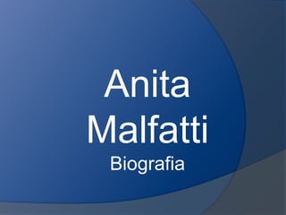 Anita
Malfatti
Biografia
 