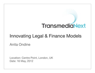Innovating Legal & Finance Models
Anita Ondine


Location: Centre Point, London, UK
Date: 16 May, 2012
 
