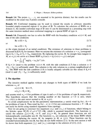 314 zyxwvutsrqponmlkjihgfedcbaZYXWVUTSRQPONMLKJIHGFEDCBA
E. W egert / Riemann-Hiibert problems
Remark 1.4. zyxwvutsrqponmlkjihgfedcbaZYXWVUTSRQPONMLKJIHGFEDCBA
The points zi,. . . , z, are assumed to be pairwise distinct, but the results can be
modified in the usual way if points coincide.
Remark 1.5. Conformal mapping can be used to extend the results to arbitrary smoothly
bounded simply-connected regions G in place of D. To calculate the solutions of RHPs on a
domain G, the needed conformal map of D onto G can be determined in a preceding step with
the same iteration method since conformal mapping is a special RHP of type A.
Remark 1.6. Frequently one has to solve the RHP with the boundary condition w(t) E h4, and
one of the side conditions
Re w(0) = I!& (I -7)
or
Im w(0) = V, (1.8)
at the origin (instead of an initial condition). The existence of solutions to these problems is
discussed in [8,9,15], for instance. Here we assume the existence of a solution w = w0 correspond-
ing to U, := U,, or V, := V,, respectively. By replacing the curves it4, by straight lines tangent to
44, at w,,(t) we arrive at a linear RHP a,,( t)u( t) + b,(t) U(t) = c,,(t) and put
6, := & J
2”arg( b, - iao)(eiT) d7. zyxwvutsrqponmlkjihgfedcbaZYXWVUTSRQPONMLKJIHGFE
0
(1.9)
If S, # 37 (mod a) the problem w(t) E M, with the side condition (1.7) has a solution w if
1U, - U, 1 is sufficiently small. This solution is the only solution in a certain neighborhood of
w 0. The RHP with the side condition (1.8) is locally uniquely solvable (in this sense) if So # 0
(mod T) and 1V, - V,, 1 is sufficiently small.
2. The algorithm
The iterative method applies without any changes to both types of RHPs if we look for
solutions w0 of
w(t) EM, VfEU, (2.1)
w(4)) = w, E Mt,, (2.2)
and assume wind w. = 0 for problems of type A and K = 0 for problems of type B, respectively.
This hypothesis ensures that the winding number of the function a + ib is zero, where
(a + ib)( t) is the unit vector normal to 44, at wo( t).
To avoid complications we let the parametric representation p satisfy wind ap/ a.s( *, 0) = 0
for problems of type A. Then wind a~/ &( e, s( e)) = 0 for any continuous function s : T + R, as
can easily be shown using standard arguments from topology.
Next we are going to construct two sequences { zyxwvutsrqponmlkjihgfedcbaZYXWVUTSRQPONMLK
fk} and { wk} of functions, which belong to
the Sobolev space W:(T) if p E C2(T X Iw), which is assumed henceforth. The functions fk
satisfy the relation fk(t) E M,, t E T, and f( to) = W,. In general these functions are not
holomorphically continuable into [ID.The functions wk are solutions of the linear RHPs which
emerge from replacing the curves M, by tangents to M, at fk(t). These functions can be
extended holomorphically into 119,
but they do not fulfil relation (2.1). In the next section it will
be shown that both sequences { fk} and { wk} converge to the solution of (2.1), (2.2).
 
