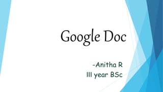 Google Doc
-Anitha R
III year BSc
 