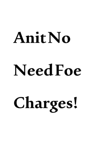 AnitNo
NeedFoe
Charges!
 