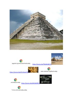 egyptian pyramid.download.webp
https://youtu.be/TWaReNkjTLk
https://youtu.be/qTLvKaonYNI
aztex calendar.mqdefault.webp
end.default.webp
https://youtu.be/aNU9alMYiSI
To be continued.webp.webp
 