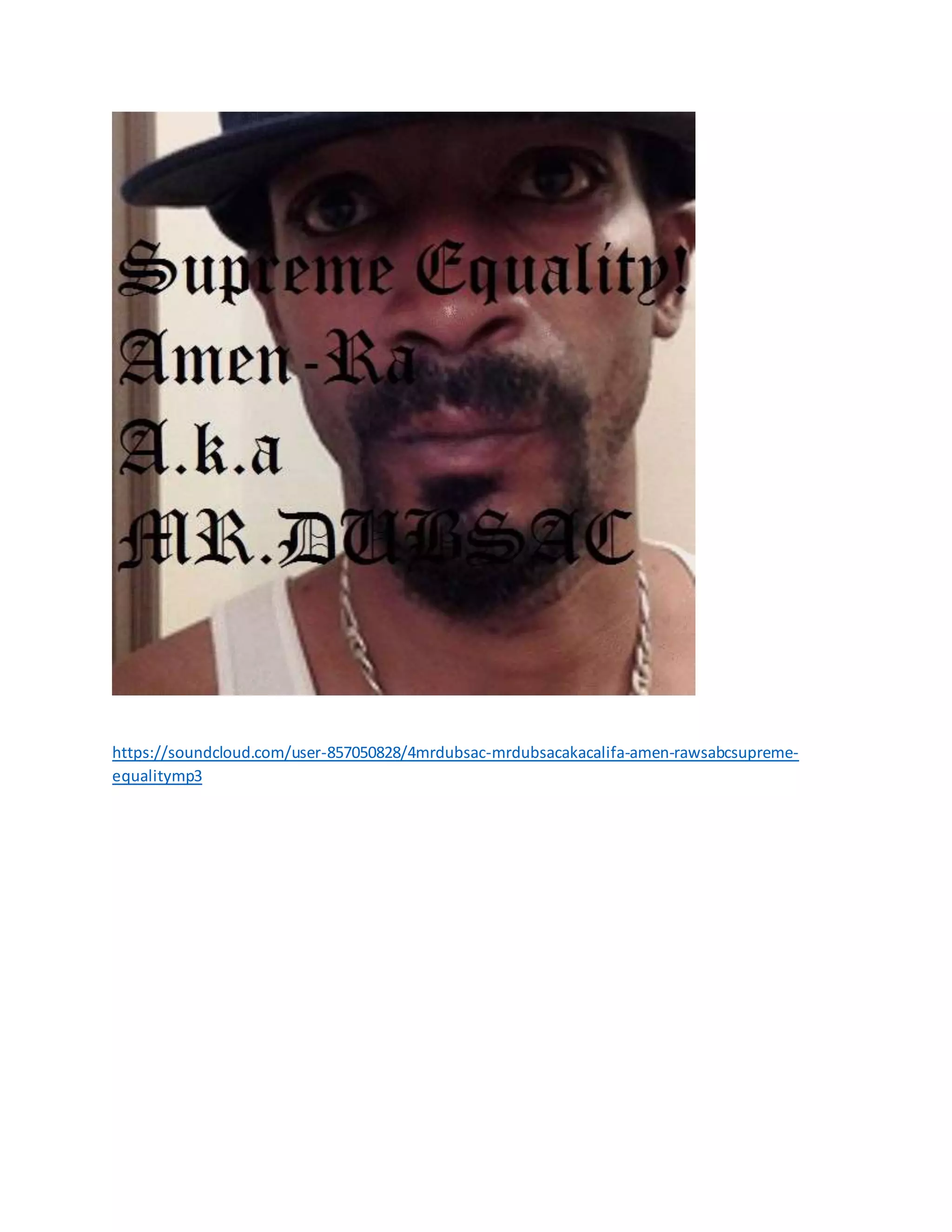 https://soundcloud.com/user-857050828/4mrdubsac-mrdubsacakacalifa-amen-rawsabcsupreme-
equalitymp3
 