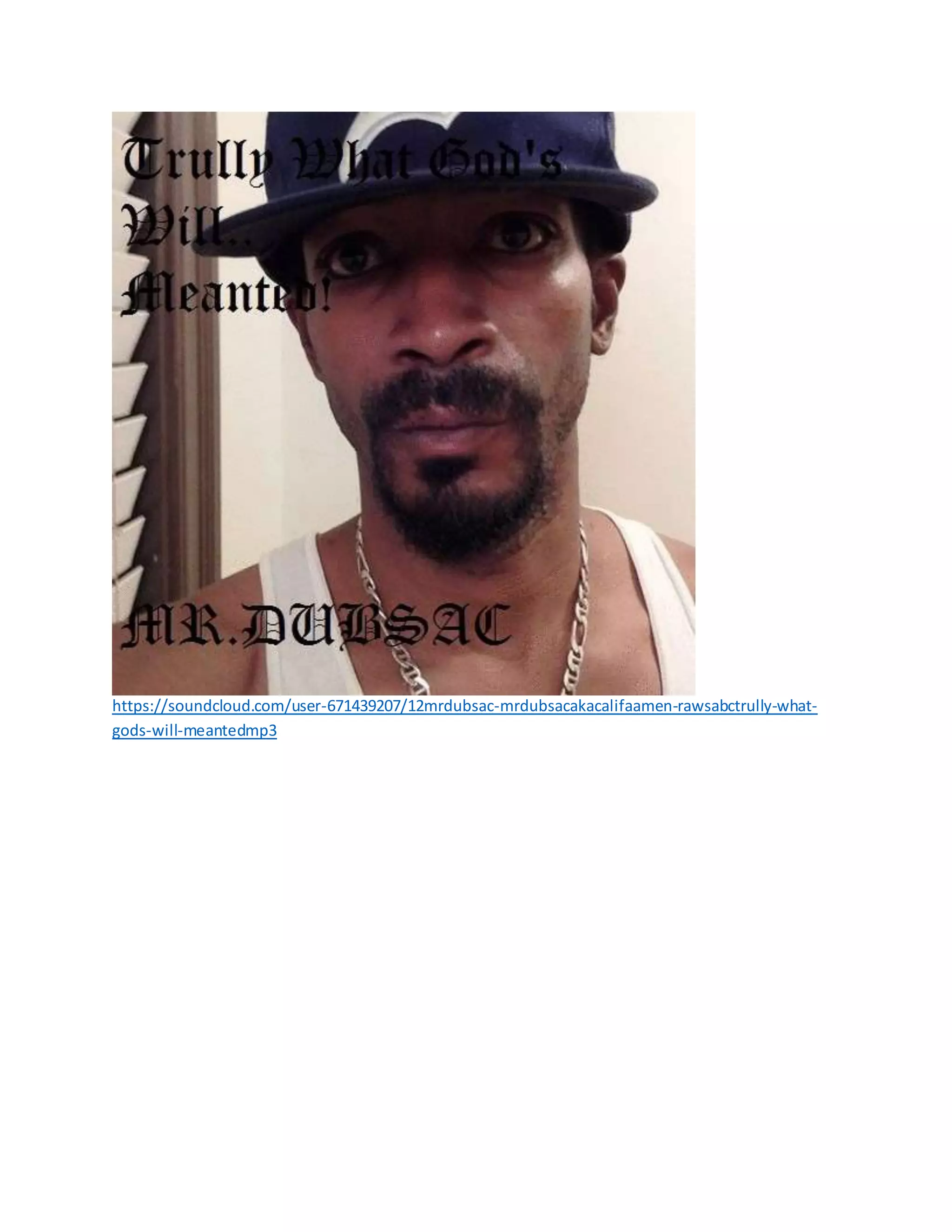 https://soundcloud.com/user-671439207/12mrdubsac-mrdubsacakacalifaamen-rawsabctrully-what-
gods-will-meantedmp3
 