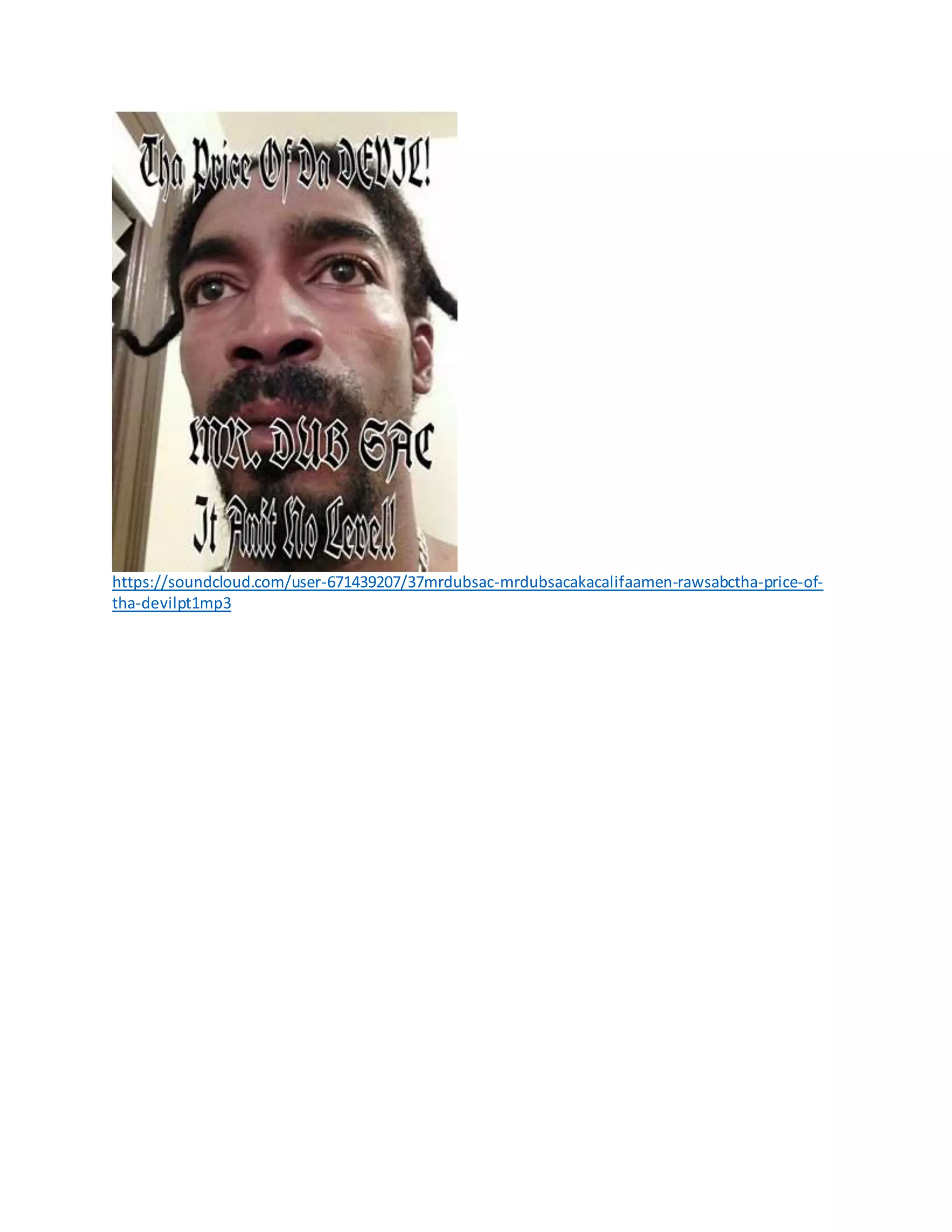 https://soundcloud.com/user-671439207/37mrdubsac-mrdubsacakacalifaamen-rawsabctha-price-of-
tha-devilpt1mp3
 
