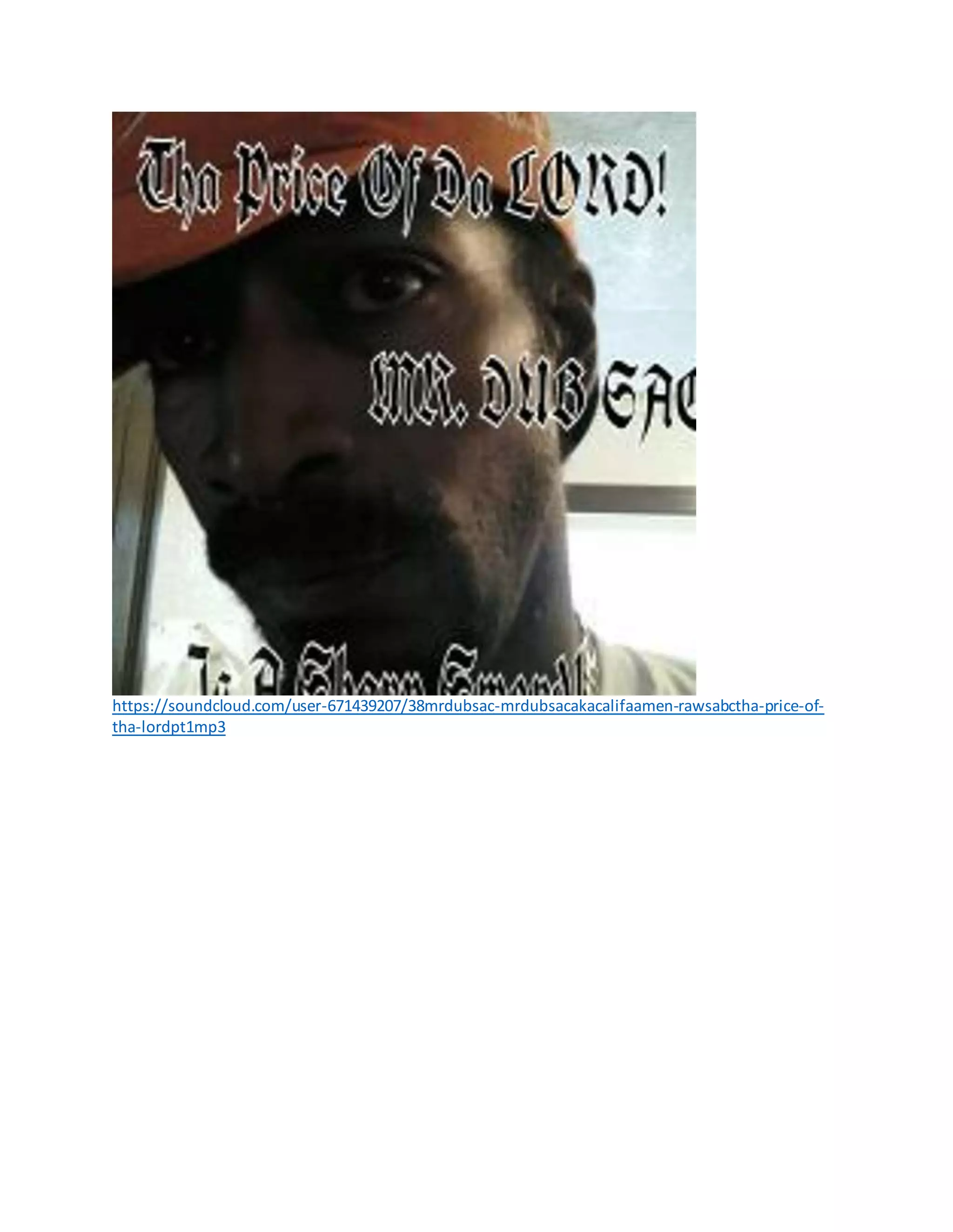 https://soundcloud.com/user-671439207/38mrdubsac-mrdubsacakacalifaamen-rawsabctha-price-of-
tha-lordpt1mp3
 