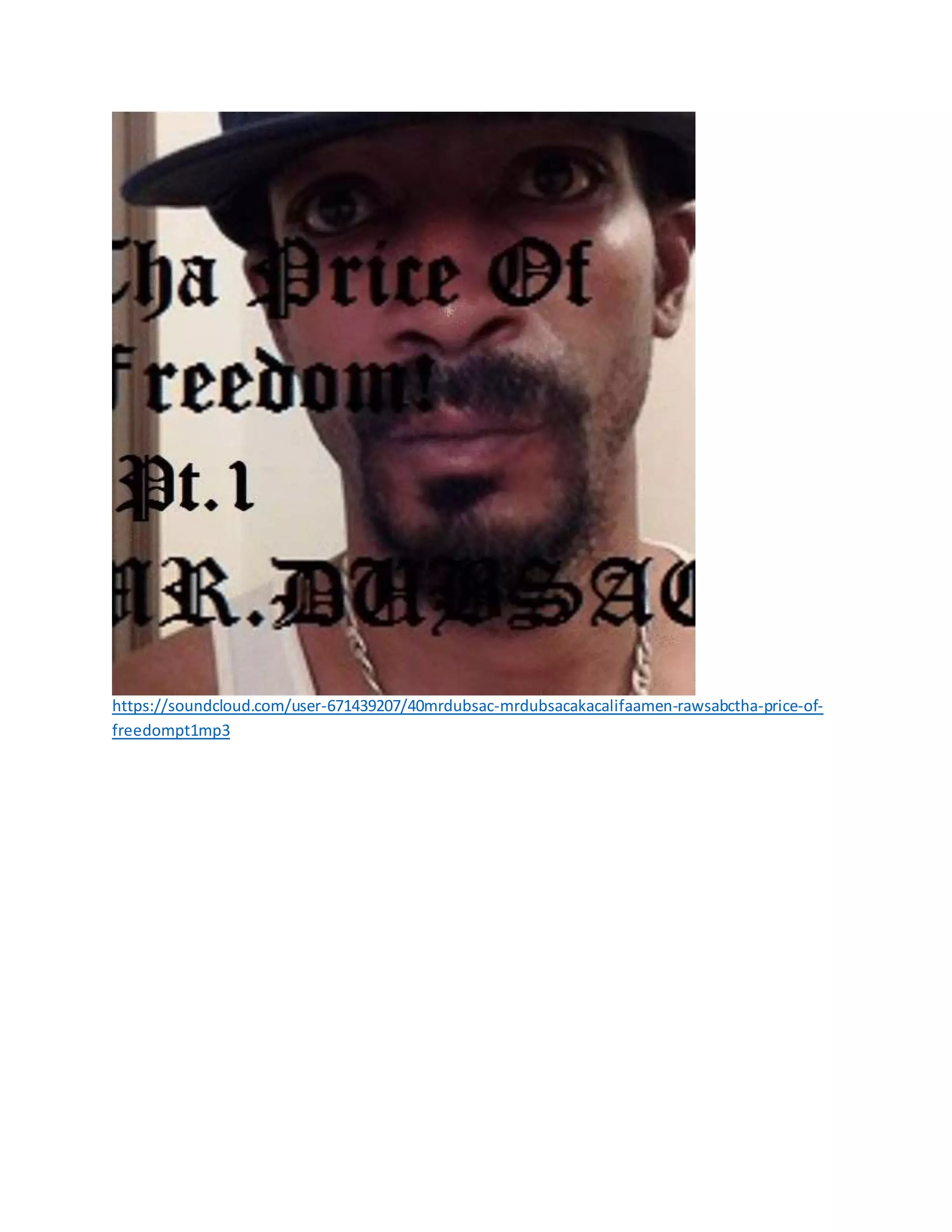 https://soundcloud.com/user-671439207/40mrdubsac-mrdubsacakacalifaamen-rawsabctha-price-of-
freedompt1mp3
 