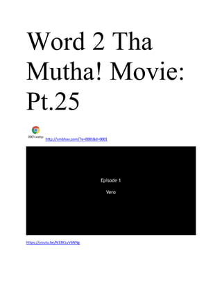 Word 2 Tha
Mutha! Movie:
Pt.25
0001.webp
http://smbhax.com/?e=0001&d=0001
https://youtu.be/N33X1uV6NNg
 