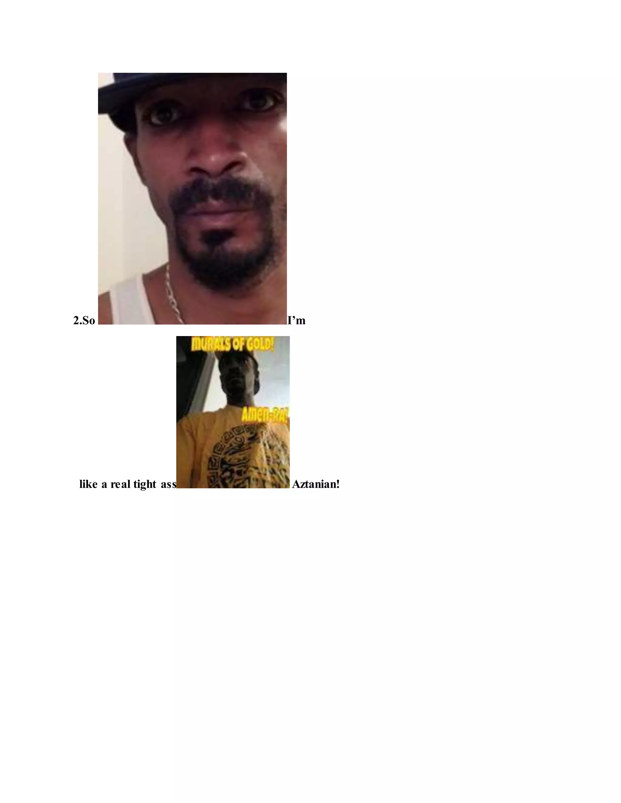 2.So I’m
like a real tight ass Aztanian!
 