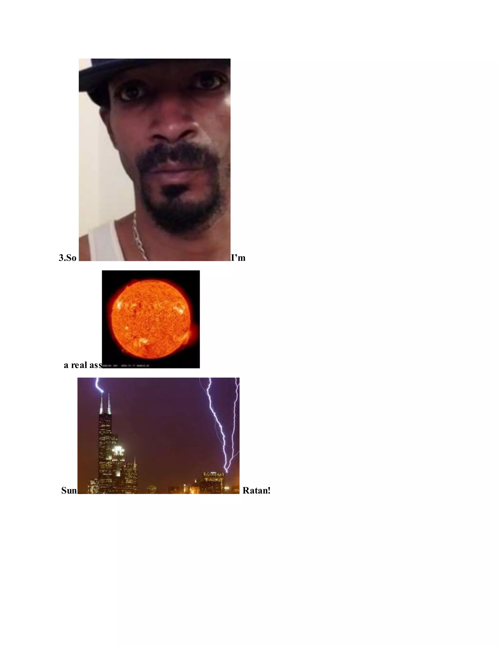 3.So I’m
a real ass
Sun Ratan!
 