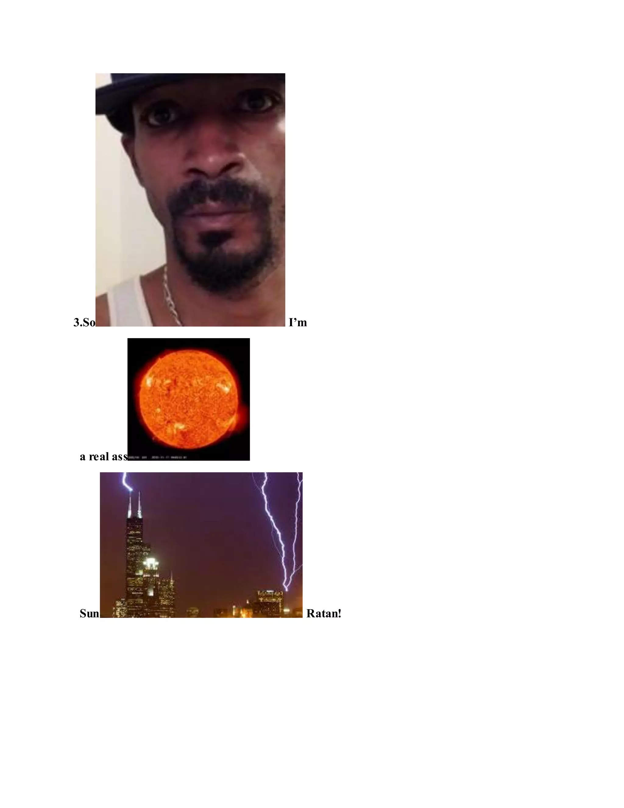 3.So I’m
a real ass
Sun Ratan!
 